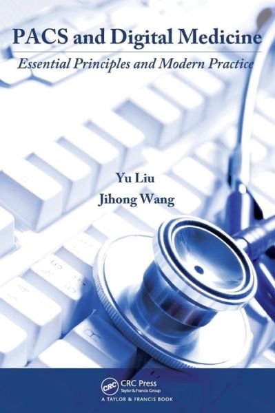 Cover for Yu Liu · PACS and Digital Medicine: Essential Principles and Modern Practice (Gebundenes Buch) (2010)