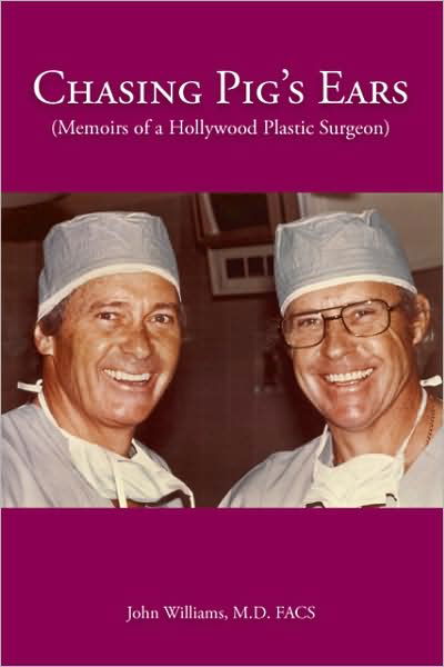 Chasing Pig's Ears : Memoirs of a Hollywood Plastic Surgeron - 0 John 0 Williams - Kirjat - Trafford Publishing - 9781425145651 - keskiviikko 6. elokuuta 2008