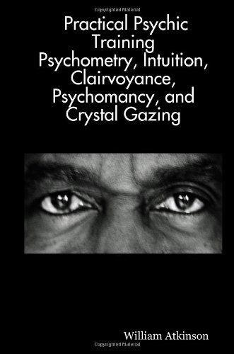 Cover for William Atkinson · Practical Psychic Training: Psychometry, Intuition, Clairvoyance, Psychomancy, and Crystal Gazing Revealed (Taschenbuch) (2006)