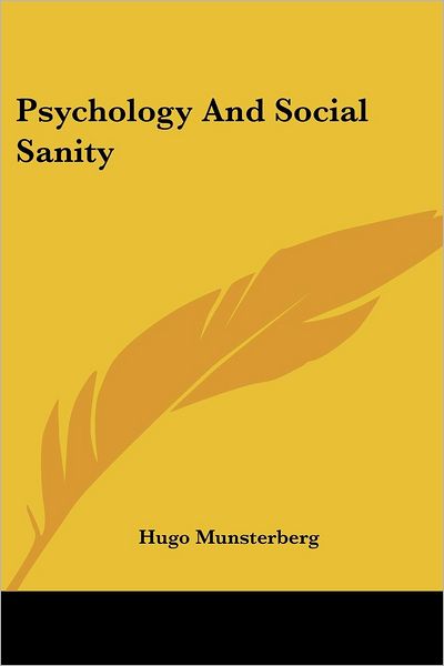 Psychology and Social Sanity - Hugo Munsterberg - Books - Kessinger Publishing, LLC - 9781432509651 - January 17, 2007