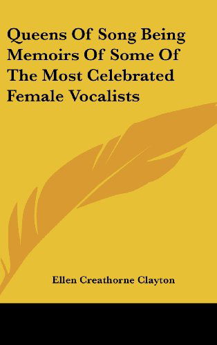 Cover for Ellen Creathorne Clayton · Queens of Song Being Memoirs of Some of the Most Celebrated Female Vocalists (Hardcover Book) (2005)