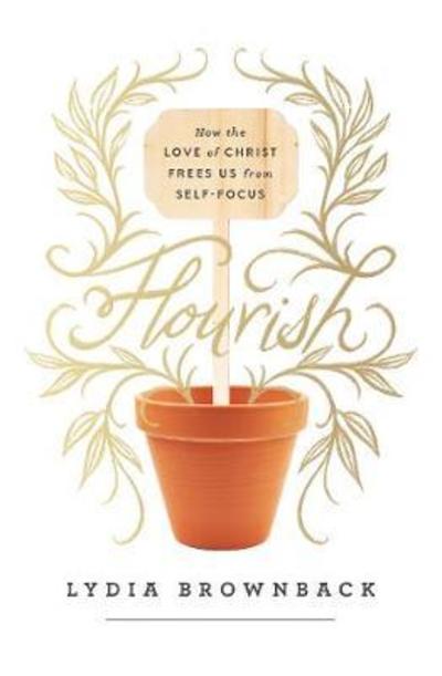 Cover for Lydia Brownback · Flourish: How the Love of Christ Frees Us from Self-Focus (Paperback Book) (2019)