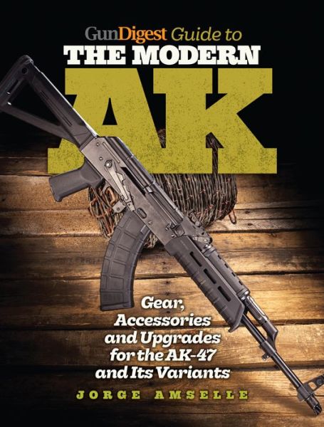 Gun Digest Guide to the Modern AK - Jorge Amselle - Książki - F&W Publications Inc - 9781440247651 - 2 lutego 2017