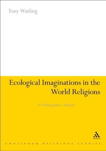 Ecological Imaginations in the World Religions: an Ethnographic Analysis (Continuum Religious Studies) - Tony Watling - Books - Bloomsbury Academic - 9781441141651 - December 22, 2011