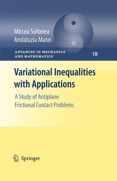 Cover for Mircea Sofonea · Variational Inequalities with Applications: A Study of Antiplane Frictional Contact Problems - Advances in Mechanics and Mathematics (Paperback Book) [Softcover reprint of hardcover 1st ed. 2009 edition] (2010)