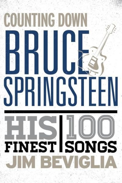 Cover for Jim Beviglia · Counting Down Bruce Springsteen: His 100 Finest Songs - Counting Down (Innbunden bok) (2014)