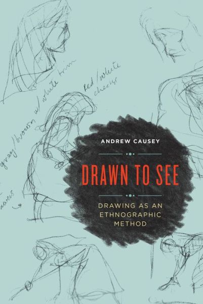 Cover for Andrew Causey · Drawn to See: Drawing as an Ethnographic Method (Paperback Book) (2016)