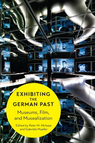 Cover for Exhibiting the German Past: Museums, Film, and Musealization (Hardcover Book) (2015)