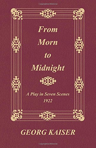 From Morn to Midnight: a Play in Seven Scenes (1922) - Georg Kaiser - Books - Gregg Press - 9781445507651 - July 26, 2010