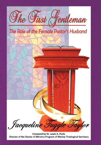 Cover for Dr Jacqueline Tuggle Taylor · The First Gentleman: the Role of the Female Pastor's Husband (Hardcover Book) (2012)