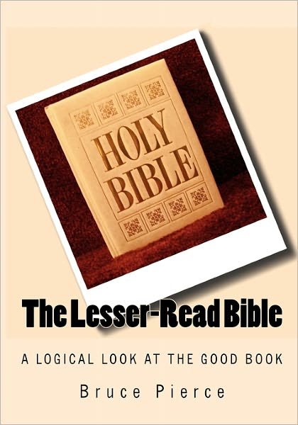 The Lesser-read Bible - Bruce Pierce - Books - CreateSpace Independent Publishing Platf - 9781450556651 - January 26, 2010