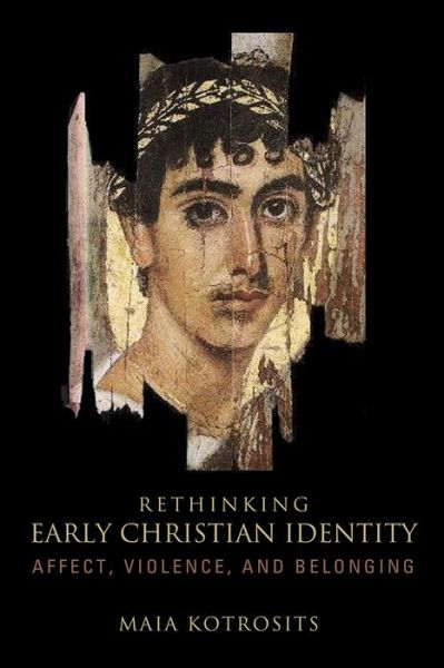 Cover for Maia Kotrosits · Rethinking Early Christian Identity: Affect, Violence, and Belonging (Paperback Book) (2015)