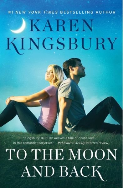 Cover for Karen Kingsbury · To the Moon and Back: A Novel (Hardcover Book) (2018)