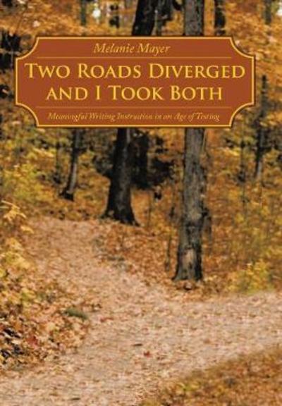 Melanie Mayer · Two Roads Diverged and I Took Both: Meaningful Writing Instruction in an Age of Testing (Gebundenes Buch) (2010)