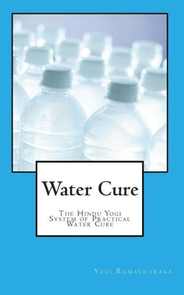 Cover for Yogi Ramacharaka · Water Cure: the Hindu Yogi System of Practical Water Cure (Paperback Book) (2010)