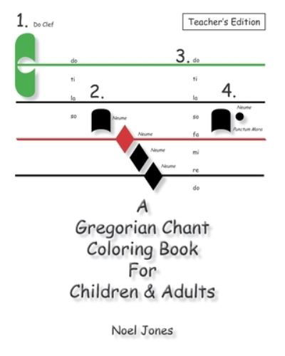 A Gregorian Chant Coloring Book For Children & Adults : Teacher's Edition - Noel Jones - Books - CreateSpace Independent Publishing Platf - 9781456327651 - November 13, 2010