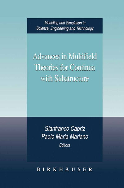 Cover for Gianfranco Capriz · Advances in Multifield Theories for Continua with Substructure - Modeling and Simulation in Science, Engineering and Technology (Paperback Book) [Softcover Reprint of the Original 1st Ed. 2004 edition] (2012)