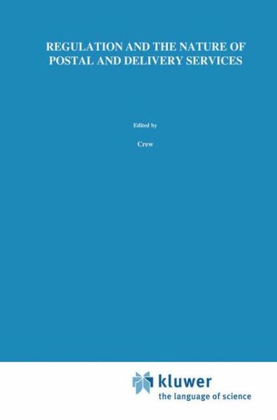 Cover for Michael a Crew · Regulation and the Nature of Postal and Delivery Services - Topics in Regulatory Economics and Policy (Taschenbuch) [Softcover reprint of the original 1st ed. 1993 edition] (2012)