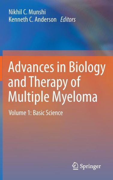 Cover for Nikhil C Munshi · Advances in Biology and Therapy of Multiple Myeloma: Volume 1: Basic Science (Hardcover Book) [2013 edition] (2012)