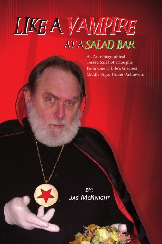 Cover for Jas Mcknight · Like a Vampire at a Salad Bar: an Autobiographical Tossed Salad of Thoughts from One of Life's Greatest Middle-aged Under-achievers (Paperback Book) (2011)