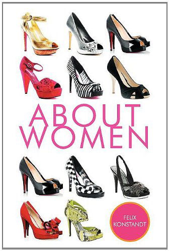 Cover for Felix Konstandt · About Women (Paperback Book) (2011)