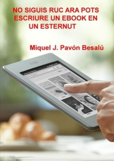 Cover for Miquel J. Pavón Besalú · No Siguis Ruc Ara Pots Escriure un Ebook en un Esternut (Bog) (2012)