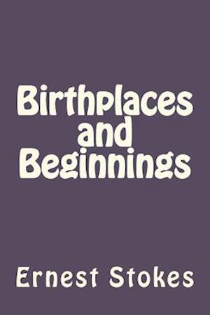 Cover for Stokes, Ernest W, Jr · Birthplaces and Beginnings (Taschenbuch) (2012)