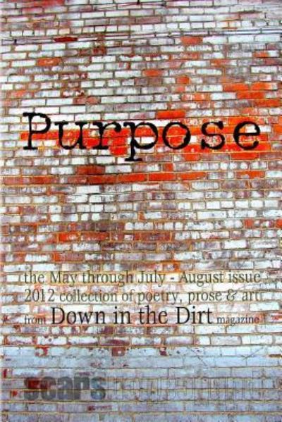 Cover for Assorted Writers and Artists · Purpose the May-August 2012 Down in the Dirt collection book (Paperback Book) (2012)