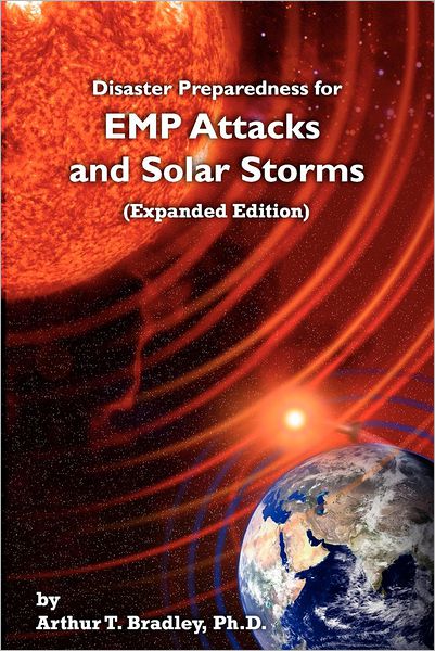 Cover for Arthur T Bradley · Disaster Preparedness for EMP Attacks and Solar Storms (Paperback Book) [Expanded edition] (2012)