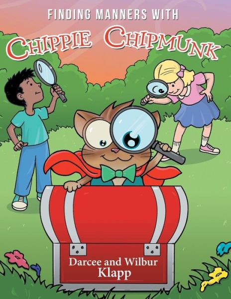 Finding Manners with Chippie Chipmunk - Wilbur Klapp - Books - ArchwayPublishing - 9781480805651 - April 8, 2014