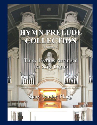 Cover for Gary Vander Ploeg · Hymn Prelude Collection Vol. 2: Three Hymns Arranged for Solo Organ (Pocketbok) (2013)