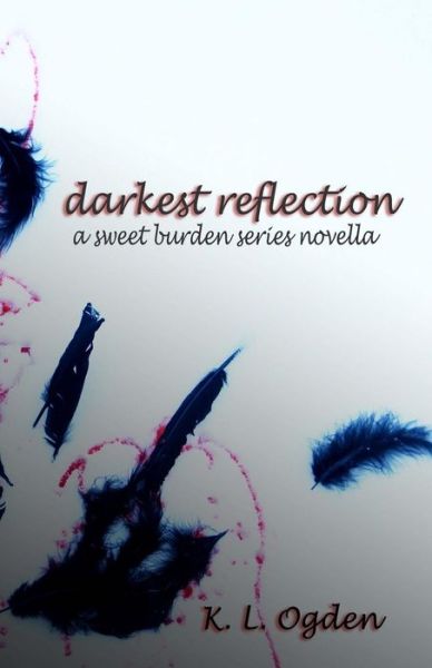 Cover for K. L. Ogden · Darkest Reflection: (A Sweet Burden Series Novella) (Paperback Book) (2013)