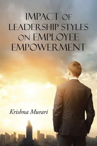 Cover for Krishna Murari · Impact of Leadership Styles on Employee Empowerment (Paperback Book) (2015)