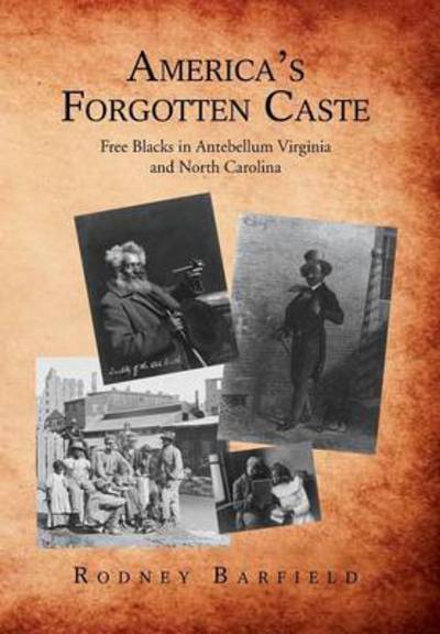 Cover for Rodney Barfield · America's Forgotten Caste: Free Blacks in Antebellum Virginia and North Carolina (Hardcover Book) (2013)