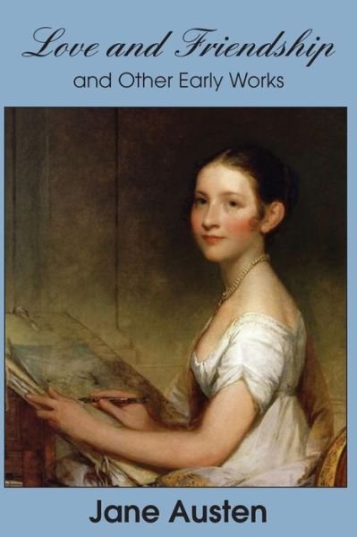 Love and Friendship and Other Early Works - Jane Austen - Bøker - Bottom of the Hill Publishing - 9781483705651 - 1. juni 2014