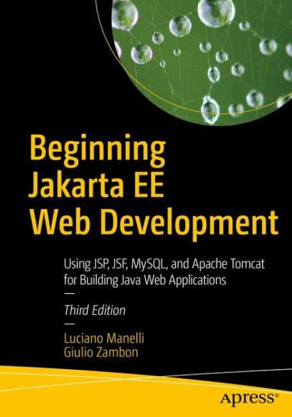 Cover for Luciano Manelli · Beginning Jakarta EE Web Development: Using JSP, JSF, MySQL, and Apache Tomcat for Building Java Web Applications (Paperback Book) [3rd edition] (2020)