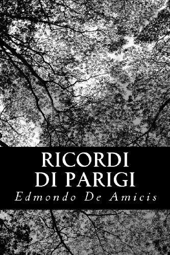 Ricordi Di Parigi - Edmondo De Amicis - Books - CreateSpace Independent Publishing Platf - 9781484865651 - May 2, 2013
