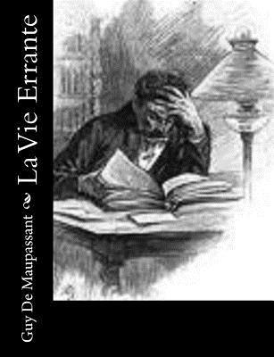 La Vie Errante - Guy De Maupassant - Books - Createspace - 9781491076651 - July 24, 2013