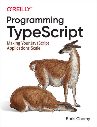 Cover for Boris Cherny · Programming TypeScript: Making Your JavaScript Applications Scale (Paperback Book) (2018)