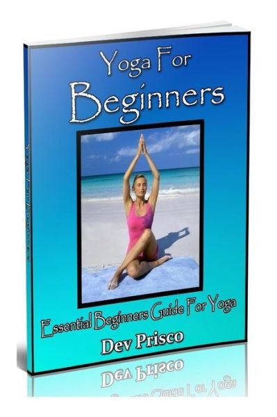 Cover for Dev Prisco · Yoga for Beginners: Essential Beginners Guide for Yoga (Paperback Bog) (2013)