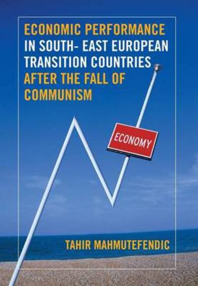 Cover for Tahir Mahmutefendic · Economic Performance in South- East European Transition Countries After the Fall of Communism (Innbunden bok) (2014)