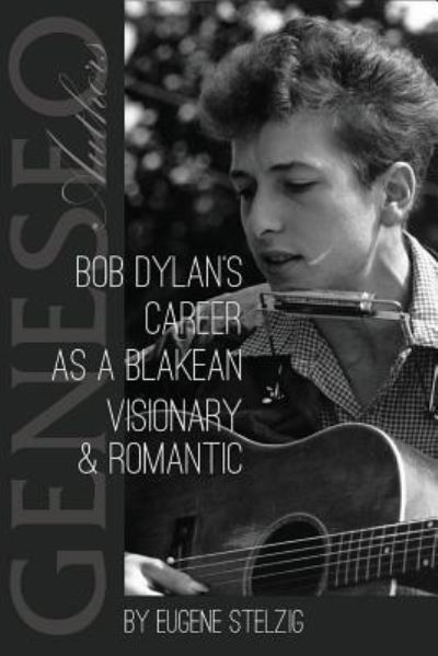 Cover for Eugene Stelzig · Bob Dylan's Career as a Blakean Visionary and Romantic (Pocketbok) (2013)