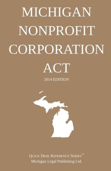 Cover for Michigan Legal Publishing Ltd. · Michigan Nonprofit Corporation Act: Quick Desk Reference Series; 2014 Edition (Paperback Book) (2014)