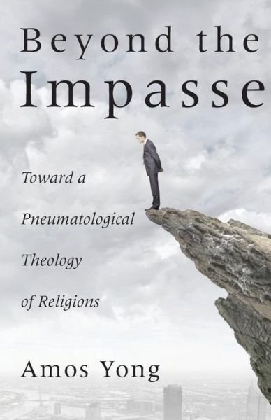 Cover for Amos Yong · Beyond the Impasse: Toward a Pneumatological Theology of Religions (Paperback Book) (2014)