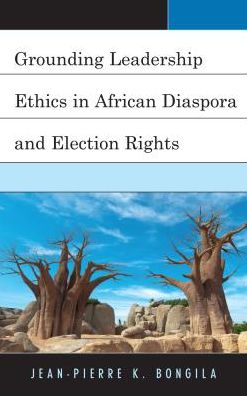 Cover for Jean-Pierre Bongila · Grounding Leadership Ethics in African Diaspora and Election Rights (Paperback Book) (2017)