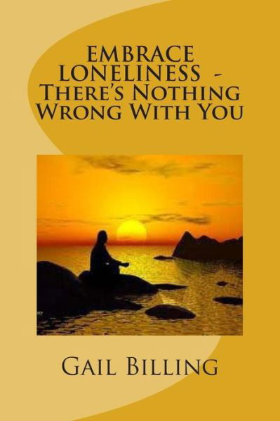 Cover for Ms Gail Billing · Embrace Loneliness - There's Nothing Wrong with You (Paperback Bog) (2014)