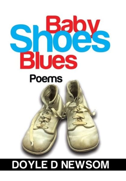 Cover for Doyle D Newsom · Baby Shoes Blues: Poems (Hardcover Book) (2014)