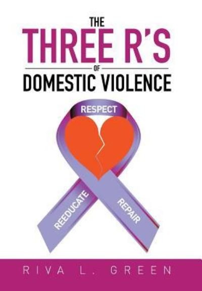 Cover for Riva L Green · The Three R's of Domestic Violence: Respect, Reeducate and Repair (Hardcover bog) (2015)