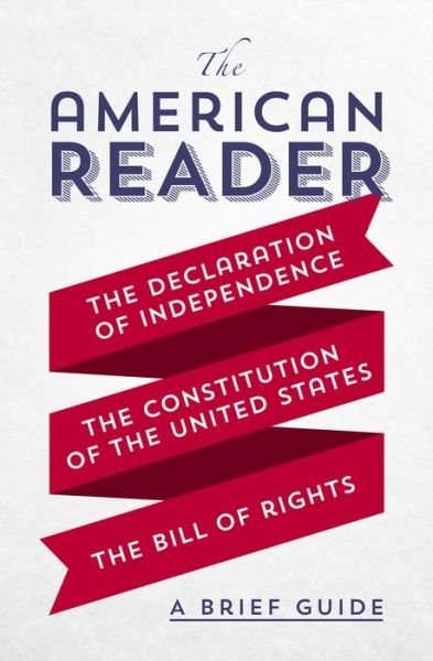 Cover for Worth Books · The American Reader: A Brief Guide to the Declaration of Independence, the Constitution of the United States, and the Bill of Rights (Paperback Bog) (2017)