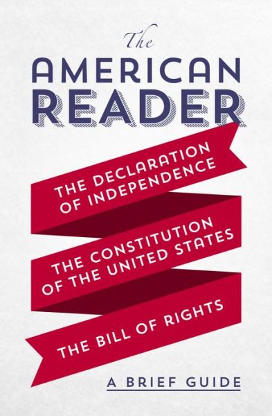 Cover for Worth Books · The American Reader: A Brief Guide to the Declaration of Independence, the Constitution of the United States, and the Bill of Rights (Paperback Book) (2017)